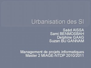 Urbanisation des SI Sad AISSA Sami BENMOSBAH Delphine