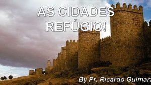 AS CIDADES REFGIO By Pr Ricardo Guimar Josu