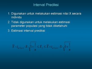 Interval Prediksi 1 Digunakan untuk melakukan estimasi nilai