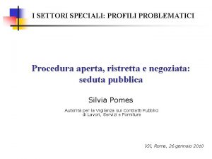 I SETTORI SPECIALI PROFILI PROBLEMATICI Procedura aperta ristretta