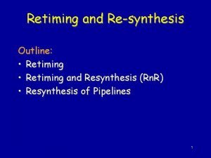 Retiming and Resynthesis Outline Retiming and Resynthesis Rn