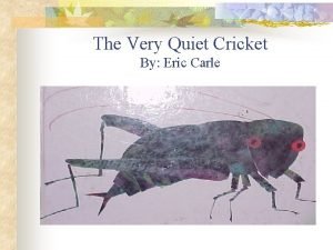 Carle very quiet cricket download