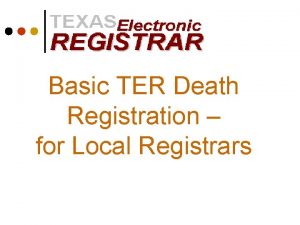 Basic TER Death Registration for Local Registrars Agenda