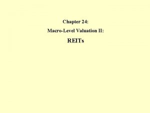 Chapter 24 MacroLevel Valuation II REITs REIT Market