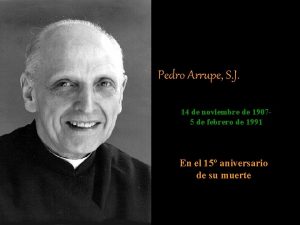 Pedro Arrupe S J 14 de noviembre de