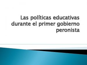 Las polticas educativas durante el primer gobierno peronista
