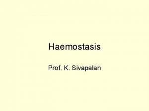 Haemostasis Prof K Sivapalan Thrombocytes 2 4 m