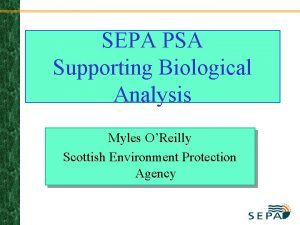 SEPA PSA Supporting Biological Analysis Myles OReilly Scottish