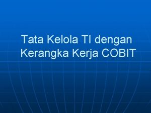 Tata Kelola TI dengan Kerangka Kerja COBIT Apa