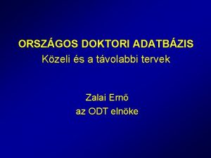 ORSZGOS DOKTORI ADATBZIS Kzeli s a tvolabbi tervek