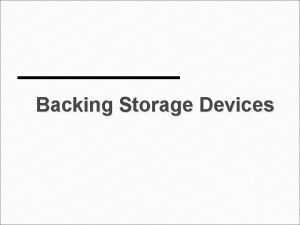 What is backing storage devices