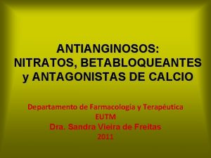 ANTIANGINOSOS NITRATOS BETABLOQUEANTES y ANTAGONISTAS DE CALCIO Departamento