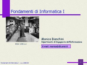 Fondamenti di Informatica I Monica Bianchini ENIAC 1946