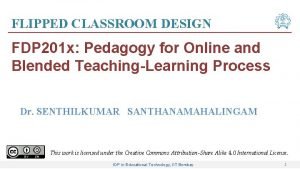 FLIPPED CLASSROOM DESIGN FDP 201 x Pedagogy for