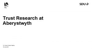 Trust Research at Aberystwyth Dr Vincent Charles Keating
