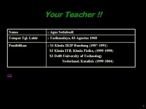 Your Teacher Nama Agus Setiabudi Tempat Tgl Lahir