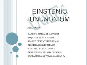 EINSTENIO UNUNUNIUM INTEGRANTES CAMPOS MARA DE LOURDES ESQUIVEL