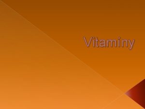 Vitamny Vitamny Jsou to ltky pevn rostlinnho pvodu