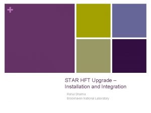 STAR HFT Upgrade Installation and Integration Rahul Sharma