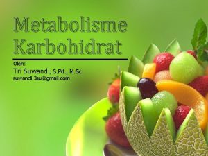 Metabolisme Karbohidrat Oleh Tri Suwandi S Pd M