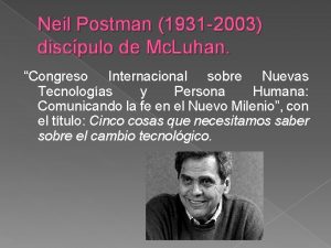 Neil Postman 1931 2003 discpulo de Mc Luhan