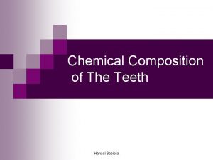 Chemical Composition of The Teeth Hanadi Baeissa The