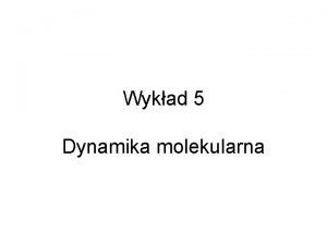 Wykad 5 Dynamika molekularna Dynamika molekularna Alorytm Verleta