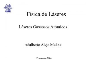 Fsica de Lseres Gaseosos Atmicos Adalberto Alejo Molina