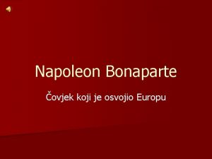 Napoleon Bonaparte ovjek koji je osvojio Europu Napoleonovo