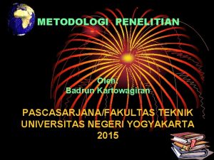 METODOLOGI PENELITIAN Oleh Badrun Kartowagiran PASCASARJANAFAKULTAS TEKNIK UNIVERSITAS