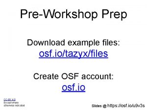 PreWorkshop Prep Download example files osf iotazyxfiles Create
