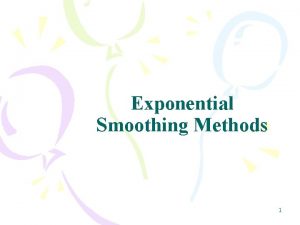 Exponential Smoothing Methods 1 Chapter Topics Introduction to