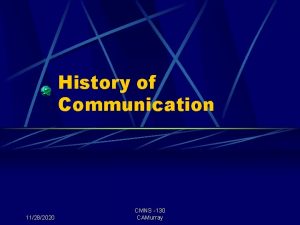 History of Communication 11282020 CMNS 130 CAMurray Todays