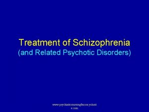 Treatment of Schizophrenia and Related Psychotic Disorders www