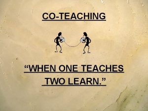 COTEACHING WHEN ONE TEACHES TWO LEARN WHAT IS