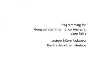 Programming for Geographical Information Analysis Core Skills Lecture Programming for Geographical Information Analysis Core Skills Lecture