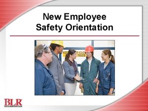 New Employee Safety Orientation Session Objectives Understand your