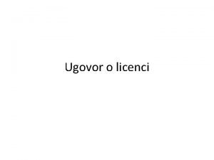 Ugovor o licenci UGOVOR O LICENCI I POJAM