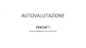 AUTOVALUTAZIONE PERCHE Mario De Pasquale 2 marzo 2015