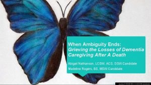 When Ambiguity Ends Grieving the Losses of Dementia