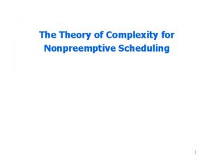 The Theory of Complexity for Nonpreemptive Scheduling 1