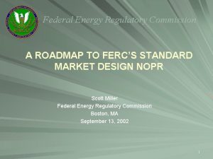 Federal Energy Regulatory Commission A ROADMAP TO FERCS