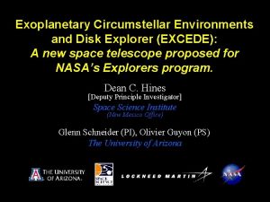 Exoplanetary Circumstellar Environments and Disk Explorer EXCEDE A