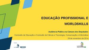 EDUCAO PROFISSIONAL E WORLDSKILLS Audincia Pblica na Cmara