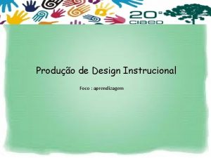 Produo de Design Instrucional Foco aprendizagem O que