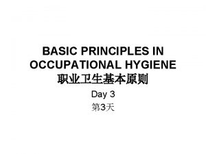 BASIC PRINCIPLES IN OCCUPATIONAL HYGIENE Day 3 3