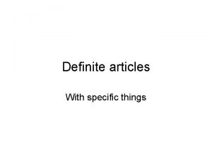 Definite articles With specific things Definite articles Nouns