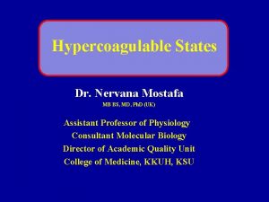 Hypercoagulable States Dr Nervana Mostafa MB BS MD