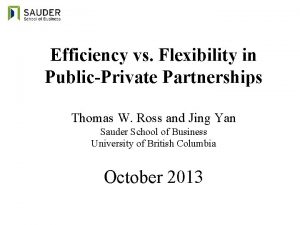 Efficiency vs Flexibility in PublicPrivate Partnerships Thomas W