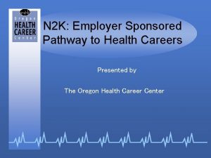 N 2 K Employer Sponsored Pathway to Health